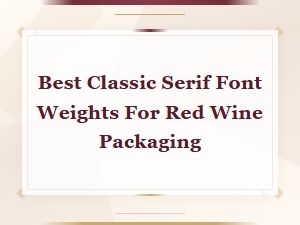 Best Classic Serif Font Weights for Elegant Red Wine Packaging
