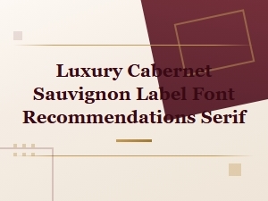 Luxury Cabernet Sauvignon Label Font Recommendations Serif