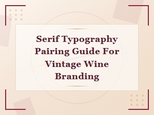 Serif Typography Pairing Guide for Vintage Wine Branding