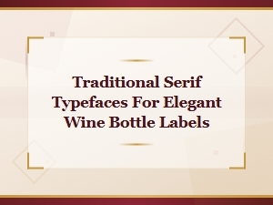 Elegant Serif Typefaces for Classic Wine Label Design