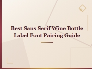 Best Sans Serif Wine Bottle Label Font Pairing Guide for Modern Minimalist Design