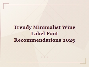Trendy Minimalist Wine Label Font Recommendations for 2025