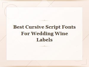 Elegant Cursive Script Fonts for Wedding Wine Labels