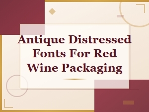 Antique Distressed Fonts for Red Wine Packaging - Vintage Rustic Typography Collection