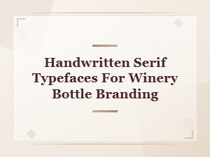 Handwritten Serif Typefaces for Winery Bottle Branding | Vintage Rustic Fonts