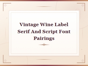 Pairing Serif and Script Fonts for Vintage Wine Labels