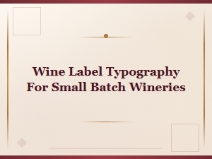 Wine Label Typography for Small Batch Wineries